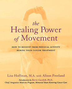 The Healing Power Of Movement (How To Benefit From Physical Activity During Your Cancer Treatment) by Lisa Hoffman, Alison Freeland, 9780738205403