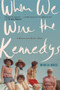 When We Were the Kennedys (A Memoir from Mexico, Maine) by Monica Wood, 9780544002326