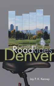 Great Road Rides Denver by Jay P.K. Kenney, 9781555917371