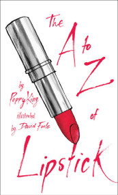 The A to Z of Lipstick by Poppy King, Sadie Stein, David Foote, 9781501141669