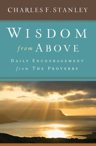 Wisdom from Above (Daily Encouragement from the Proverbs) by Charles F. Stanley, 9781501135415