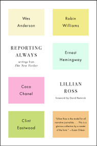 Reporting Always (Writings from The New Yorker) - 9781501116018 by Lillian Ross, David Remnick