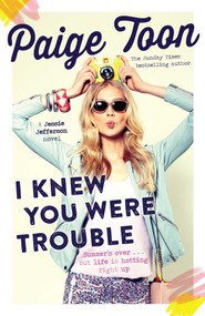 I Knew You Were Trouble (A Jessie Jefferson Novel) by Paige Toon, 9781471118807