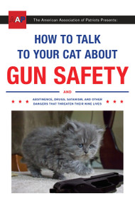 How to Talk to Your Cat About Gun Safety (And Abstinence, Drugs, Satanism, and Other Dangers That Threaten Their Nine Lives) by Zachary Auburn, 9780451494924
