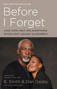 Before I Forget (Love, Hope, Help, and Acceptance in Our Fight Against Alzheimer's) by B. Smith, Dan Gasby, Michael Shnayerson, Rudolph E. Tanzi, Ph.D., 9780553447156