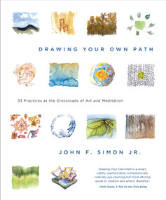 Drawing Your Own Path (33 Practices at the Crossroads of Art and Meditation) by John F. Simon, Jr., 9781941529362