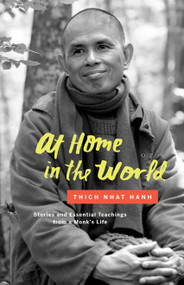 At Home in the World (Stories and Essential Teachings from a Monk's Life) by Thich Nhat Hanh, Jason DeAntonis, 9781941529423