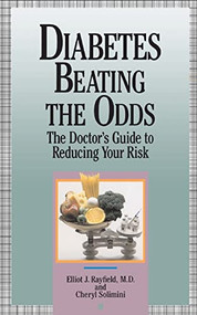 Diabetes Beating The Odds (The Doctor's Guide To Reducing Your Risk) by Elliot James Rayfield, Cheryl Solimini, 9780201577846