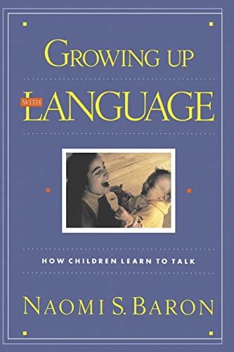 Growing Up With Language (How Children Learn To Talk) by Naomi S. Baron, 9780201624809