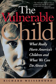 The Vulnerable Child (What Really Hurts America's Children And What We Can Do About It) by Richard Weissbourd, 9780201920802