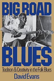Big Road Blues (Tradition And Creativity In The Folk Blues) by David Evans, 9780306803000