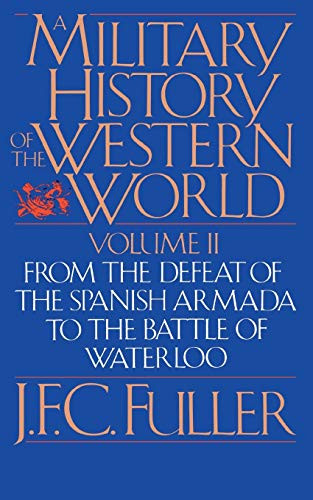 A Military History Of The Western World, Vol. II (From The Defeat Of The Spanish Armada To The Battle Of Waterloo) by J. F. C. Fuller, 9780306803055