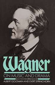 Wagner On Music And Drama by Albert Goldman, Evert Sprinchorn, 9780306803192