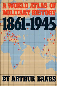 A World Atlas Of Military History 1861-1945 by Arthur Banks, 9780306803321