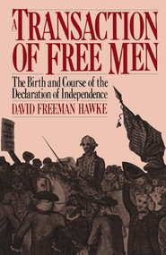 A Transaction Of Free Men (The Birth And Course Of The Declaration Of Independence) by David Freeman Hawke, 9780306803529
