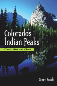 Colorado's Indian Peaks, 2nd Ed. (Classic Hikes and Climbs) by Gerry Roach, 9781555914042