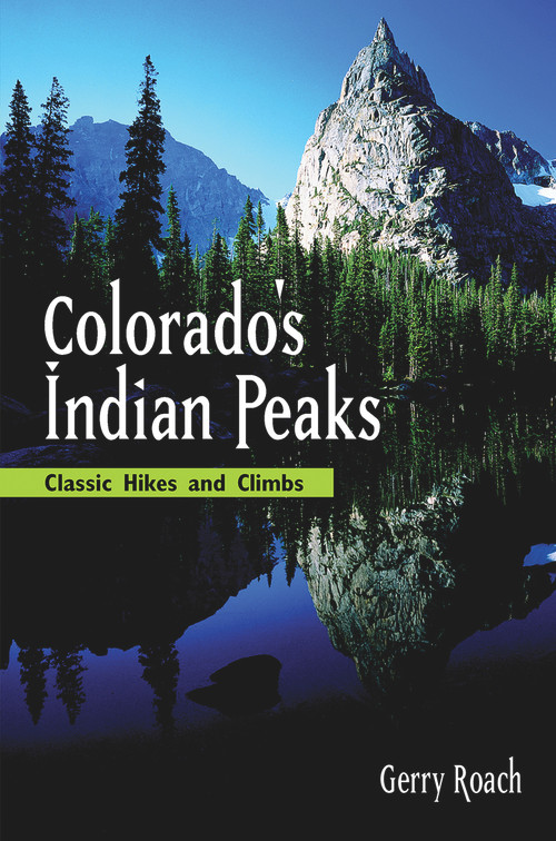 Colorado's Indian Peaks, 2nd Ed. (Classic Hikes and Climbs) by Gerry Roach, 9781555914042