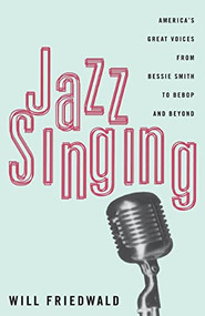 Jazz Singing (America's Great Voices From Bessie Smith To Bebop And Beyond) by Will Friedwald, 9780306807121