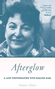 Afterglow (A Last Conversation With Pauline Kael) by Francis Davis, 9780306812309