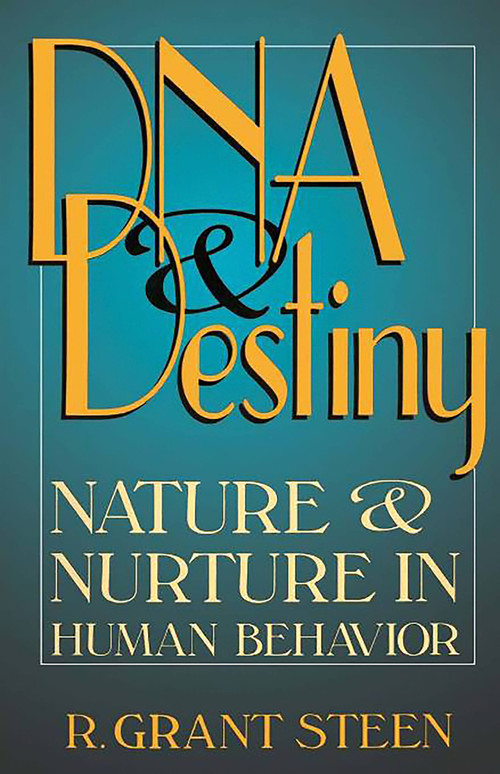 DNA & Destiny (Nature & Nurture In Human Behavior) by R. Grant Steen, 9780738206196