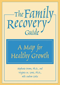 The Family Recovery Guide (A Map for Healthy Growth) by Stephanie Brown, Jane E. Lewis, Virginia Lewis, Andrew Liotta, 9781572242180
