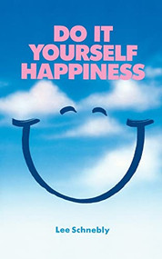 Do It Yourself Happiness by Lee Schnebly, 9781555610128