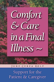 Comfort & Care In A Final Illness (Support For The Patient & Caregiver) by June Cerza Kolf, 9781555611880