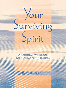 Your Surviving Spirit (A Spiritual Workbook for Coping with Trauma) by Dusty Miller, 9781572243576