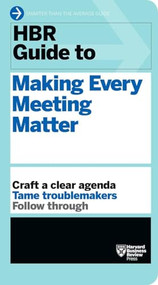 HBR Guide to Making Every Meeting Matter (HBR Guide Series) by Harvard Business Review, 9781633692176