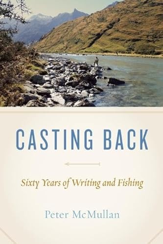 Casting Back (Sixty Years of Writing and Fishing) by Peter McMullan, 9781771601740