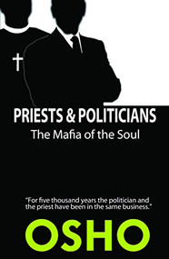 Priests and Politicians (The Mafia of the Soul) by Osho, Osho International Foundation, 9781938755880