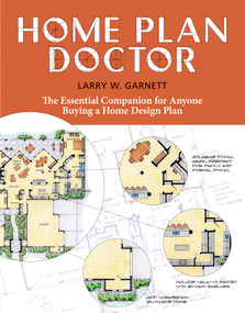 Home Plan Doctor (The Essential Companion for  Anyone Buying a Home Design Plan) by Larry W. Garnett, 9781580176989