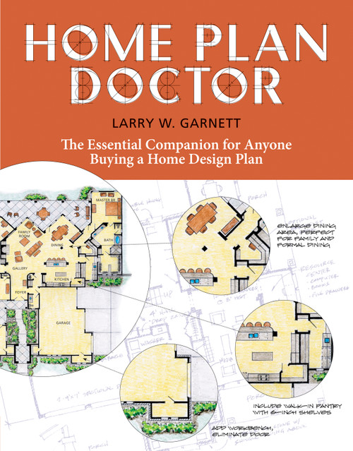 Home Plan Doctor (The Essential Companion for  Anyone Buying a Home Design Plan) by Larry W. Garnett, 9781580176989