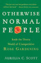 Otherwise Normal People (Inside the Thorny World of Competitive Rose Gardening) by Aurelia C. Scott, 9781616206147