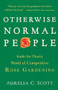 Otherwise Normal People (Inside the Thorny World of Competitive Rose Gardening) by Aurelia C. Scott, 9781616206147