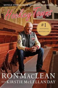 Hockey Towns (Untold Stories from the Heart of Canada) - 9781443436915 by Ron MacLean, Kirstie McLellan Day, 9781443436915