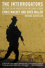 The Interrogators (Task Force 500 and America's Secret War Against Al Qaeda) by Chris Mackey, Greg Miller, 9780316011532