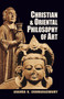 Christian and Oriental Philosophy of Art by Ananda K. Coomaraswamy, 9780486203782