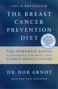 The Breast Cancer Prevention Diet (The Powerful Foods, Supplements, and Drugs That Can Save Your Life) by Dr. Bob Arnot, 9780316051095