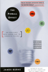 The Pinball Effect (How Renaissance Water Gardens Made Carburetor Possible - and Other Journeys) by James Burke, 9780316116107