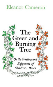 Green and Burning Tree: On the Writing and Enjoyment of Children's Books by Eleanor Cameron, 9780316125246