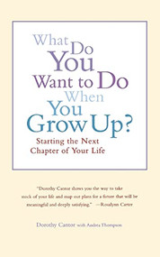 What Do You Want To Do When You Grow Up? (Starting the Next Chapter of Your Life) by Dorothy Cantor, Andrea Thompson, 9780316127981