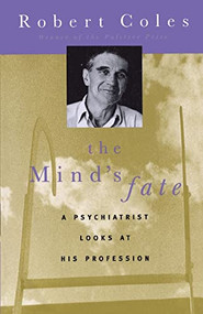 The Mind's Fate (A Psychiatrist Looks at His Profession - Thirty Years of Writings) by Robert Coles, 9780316151399