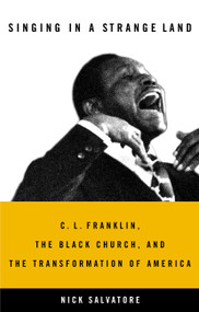 Singing in a Strange Land (C. L. Franklin, the Black Church, and the Transformation of America) by Nick Salvatore, 9780316160377