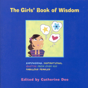 The Girls' Book of Wisdom (Empowering, Inspirational Quotes From Over 400 Fabulous Females) by Catherine Dee, Lou M. Pollack, 9780316179560