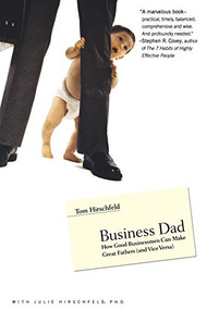 Business Dad (How Good Businessmen Can Make Great Fathers (and Vice Versa)) by Tom Hirschfeld, Julie Hirschfeld, 9780316219150