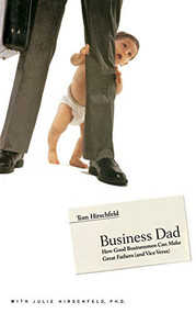 Business Dad (How Good Businessmen Can Make Great Fathers (and Vice Versa)) - 9780316219501 by Tom Hirschfeld, Julie Hirschfeld, 9780316219501
