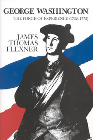 George Washington: The Forge of Experience 1732 - 1775 - Volume I by James Thomas Flexner, 9780316285971