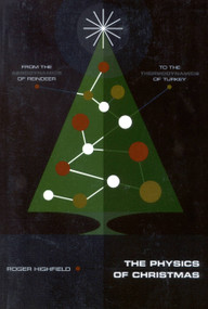 The Physics of Christmas (From the Aerodynamics of Reindeer to the Thermodynamics of Turkey) by Roger Highfield, 9780316366953