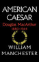 American Caesar (Douglas MacArthur 1880 - 1964) - 9780316544986 by William Manchester, 9780316544986